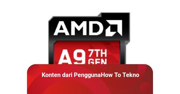 AMD A9 Setara dengan Intel Apa Ketahui Penjelasannya di Sini kumparan